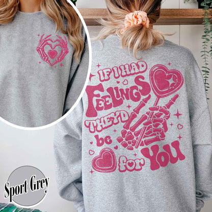 Valentines Day Sweatshirt, If I Had Feelings They'd Be for You,Skeleton Valentines Sweatshirt
