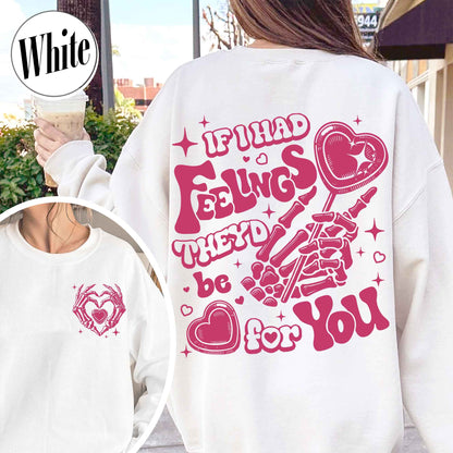Valentines Day Sweatshirt, If I Had Feelings They'd Be for You,Skeleton Valentines Sweatshirt