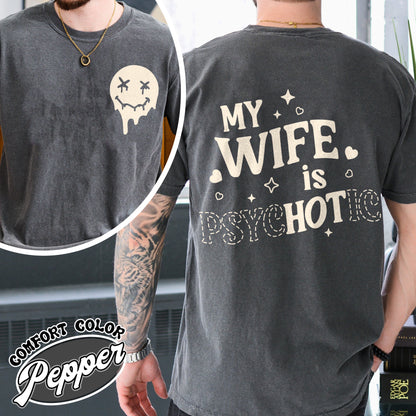 Valentines Day Comfort Colors Shirt, My Wife is Psychotic Shirt, Funny Husband Shirt,Anniversary Gift for Husband