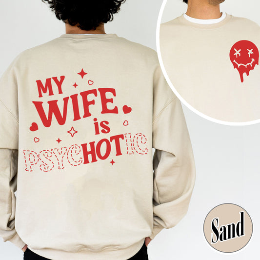 Valentines Day Sweatshirt, My Wife is Psychotic Sweatshirt, Funny Husband Sweatshirt,Anniversary Gift for Husband
