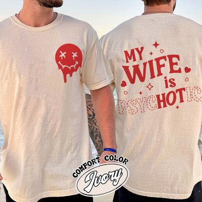 Valentines Day Comfort Colors Shirt, My Wife is Psychotic Shirt, Funny Husband Shirt,Anniversary Gift for Husband