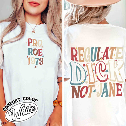 Regulate Dick Not Jane Shirt, Reproductive Rights, Roe V Wade Shirt, Abortion Rights, Social Justice Feminism, Pro Choice Shirt, Protest Shirt