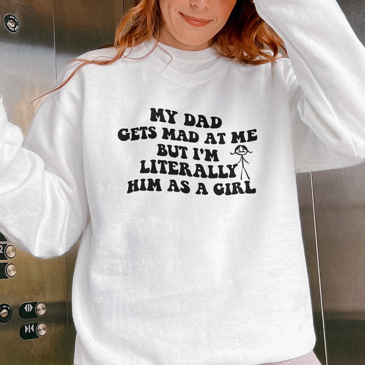 Funny Dad Daughter Sweatshirt: My Dad Gets Mad at Me But I’m Him as a Girl, Sarcastic Daddy Quote Sweatshirt