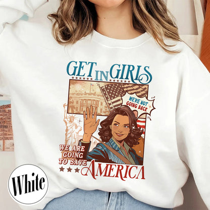 Election Sweatshirt, Get in Girls We Are Going To Save America Sweatshirt, Vote Blue Sweatshirt