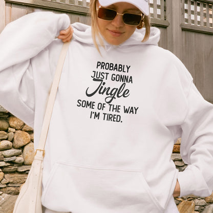 Probably Just Gonna Jingle I’m Tired Funny Christmas Hoodie