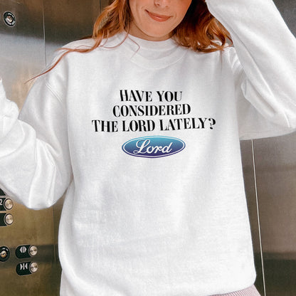 Have You Considered the Lord Sweatshirt: Christian Sweatshirt, Jesus Streetwear, God Graphic Sweatshirt