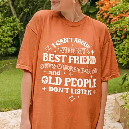 Funny Best Friend Shirt: I Can’t Argue With My Best Friend, Old People Don’t Listen, Bestie Shirt
