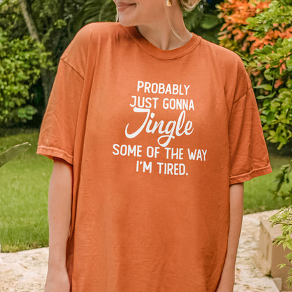 Probably Just Gonna Jingle I’m Tired Funny Christmas Shirt