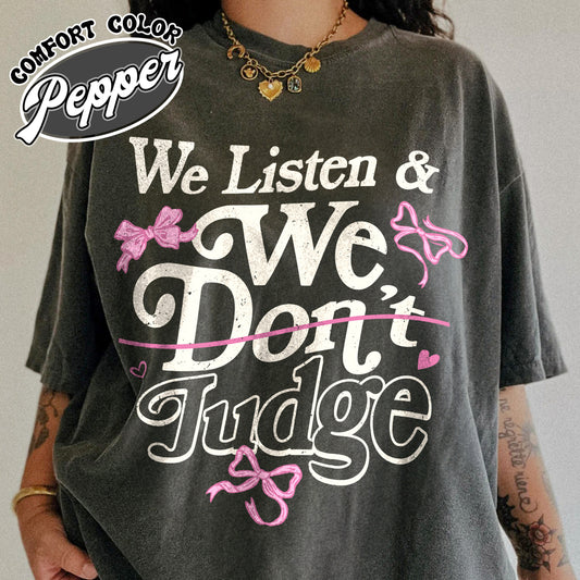 Trending Comfort Color Shirt, We Listen and We Don’t Judge Shirt, Viral TikTok Phrase Shirt