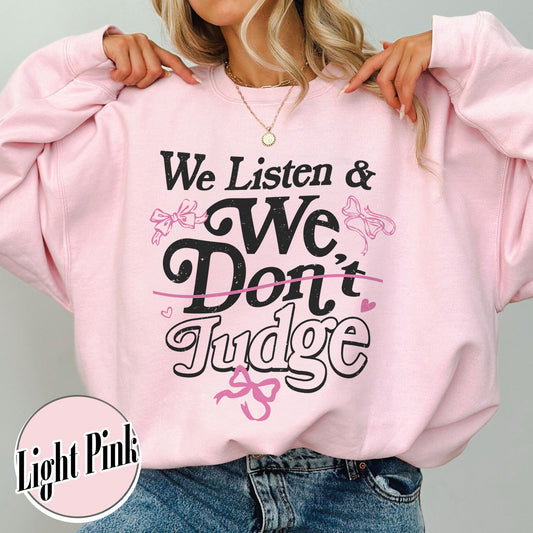 Trending Sweatshirt, We Listen and We Don’t Judge Sweatshirt, Viral TikTok Phrase Sweatshirt