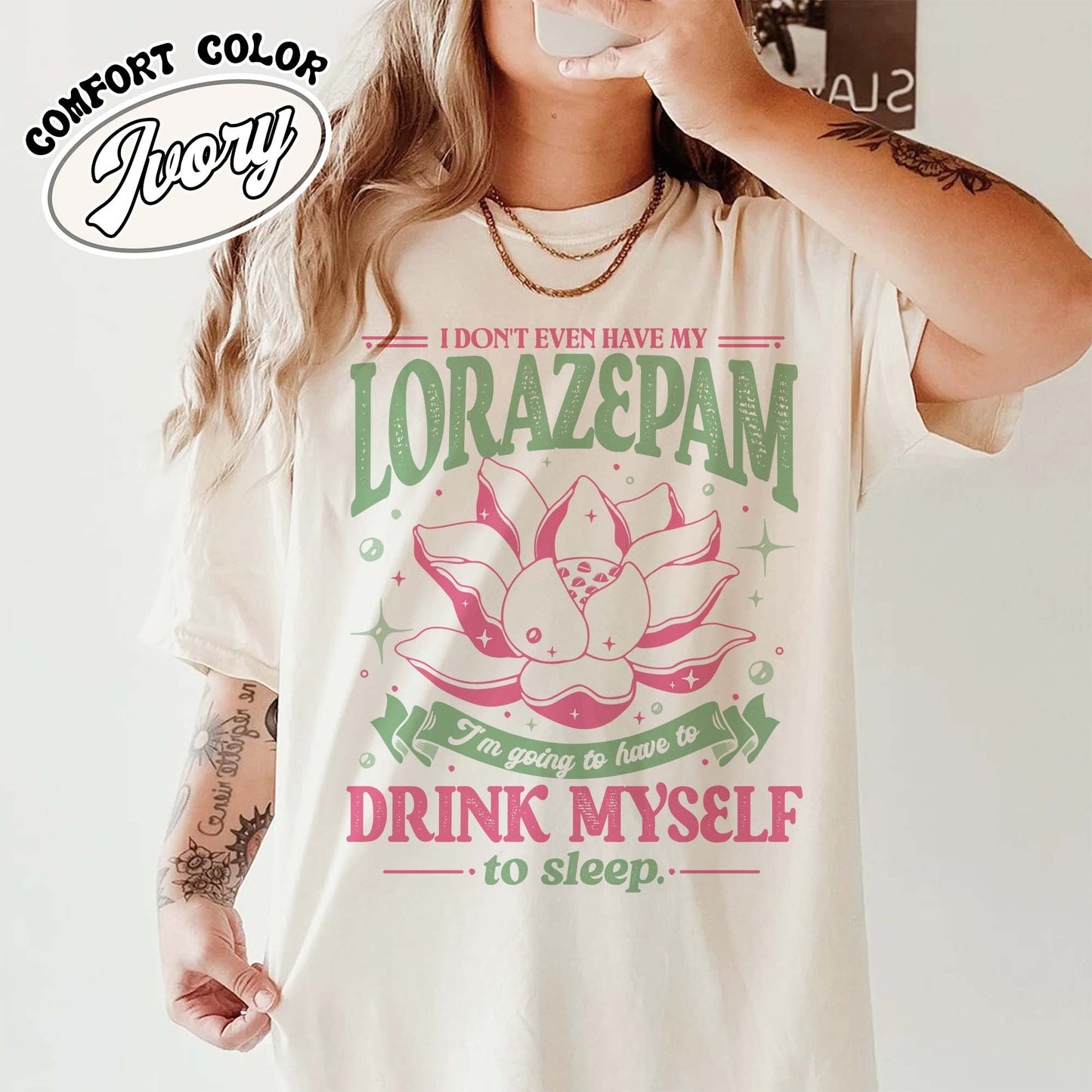 TV Show Comfort Color Shirt, Has Anyone Seen My Lorazepam Shirt, Drink Myself To Sleep Lotus Shirt