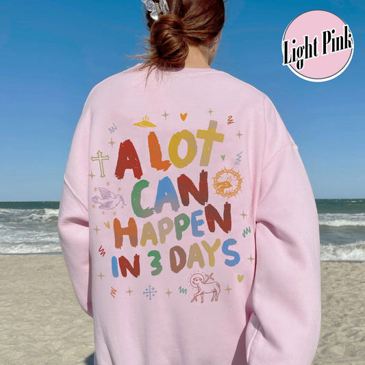 A Lot Can Happen in 3 Days Sweatshirt, a Lot Can Happen in 3 Days Easter, Happy Easter 2024, Christian Sweatshirt, He Is Risen Sweatshirt - Zig5