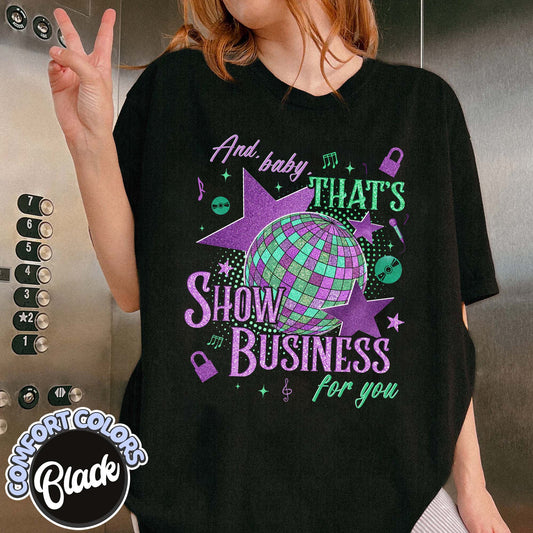 And Baby That’s Show Business for You Comfort Colors T Shirt, Showgirl Shirt, in My Showgirl Era Shirt, Gift for Fans, Album Gifts for Her