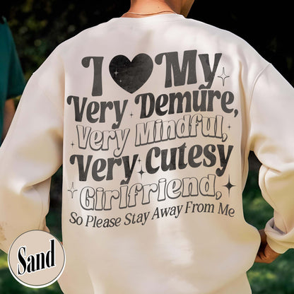 I Love My Very Demure, Very Mindful, Very Cutesy Girlfriend So Please Stay Away From Me Sweatshirt, Gift for Girlfriend Sweatshirt, Gift for Him