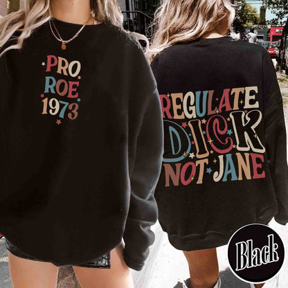 Feminism Sweatshirt, Regulate Dick Not Jane Sweatshirt, Reproductive Rights, Roe v Wade Sweatshirt, Abortion Rights