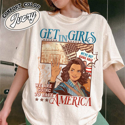 Get in Girls, We Are Going To Save America Shirt, We Are Not Going Back, Vote Blue Shirt, Election Shirt, Choose Freedom, President 2024 Shirt