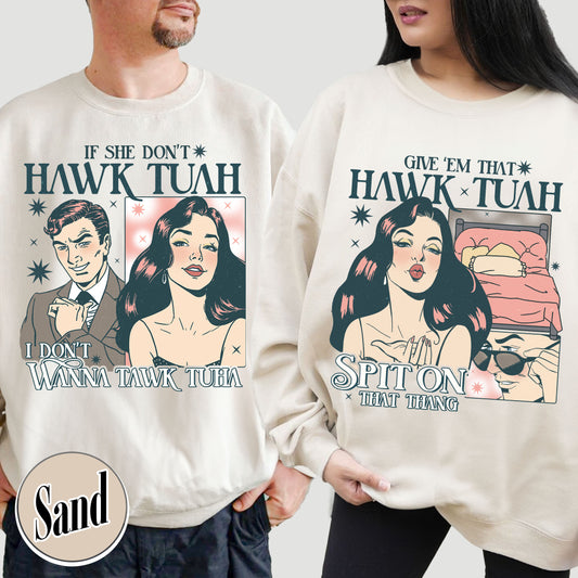 If She Don’t Hawk Tuah I Don’t Wanna Tawk Tuha SweatShirt, Give’em That Hawk Tuah Spit on That Thang SweatShirt, Give for Her, Hawk Tuah 24