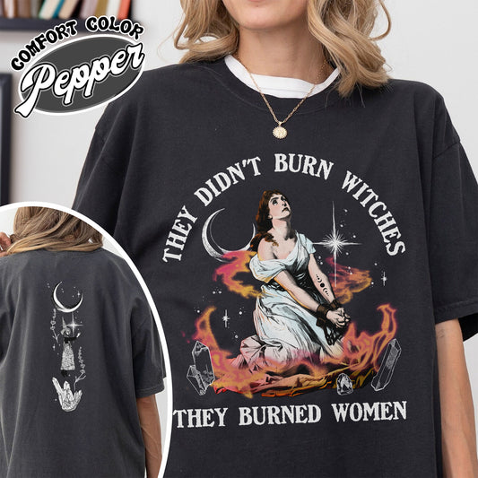 They Didn’t Burn Witches They Burned Women Shirt, Girls Will Be Girls They Didn’t Burn Witches, Funny Witch Shirt, Halloween Women Shirt