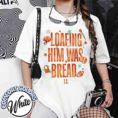 Loafing Him Was Bread Comfort Colors Shirt, Funny Sourdough Shirt, Funny Bread Shirt, Taylor Sourdough Shirt, Taylor Bread Shirt, Baker Tee